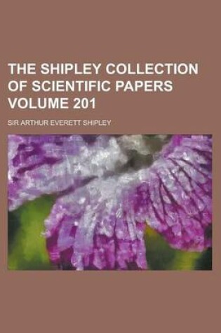 Cover of The Shipley Collection of Scientific Papers Volume 201