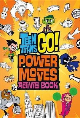 Book cover for Teen Titans Go!: Power Moves Activity Book