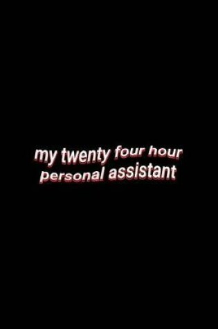 Cover of my twenty four hour personal assistant