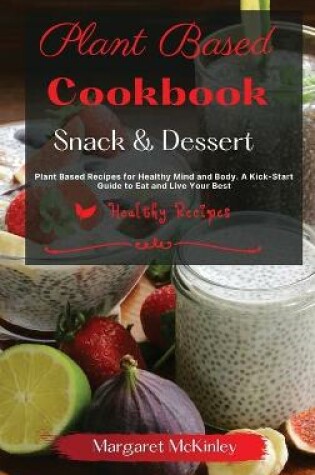 Cover of Plant Based Diet Cookbook - Snack and Dessert Recipes