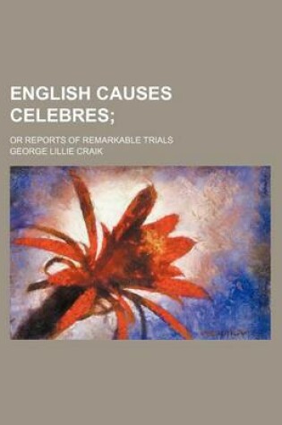 Cover of English Causes Celebres; Or Reports of Remarkable Trials