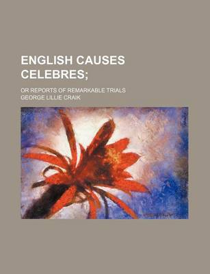 Book cover for English Causes Celebres; Or Reports of Remarkable Trials