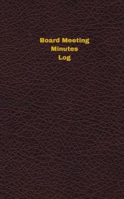 Book cover for Board Meeting Minutes Log (Logbook, Journal - 96 pages, 5 x 8 inches)