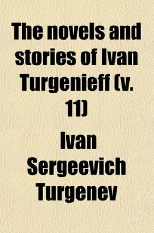 Cover of The Novels and Stories of Ivan Turgenieff Volume 11; The Diary of a Superfluous Man, and Other Stories