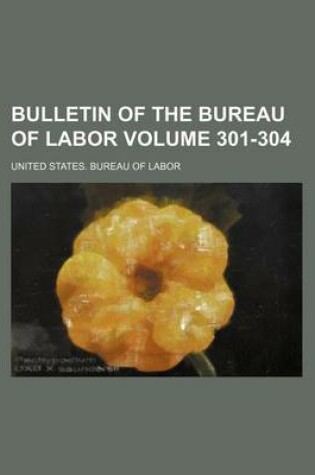 Cover of Bulletin of the Bureau of Labor Volume 301-304