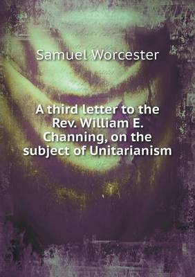 Book cover for A third letter to the Rev. William E. Channing, on the subject of Unitarianism