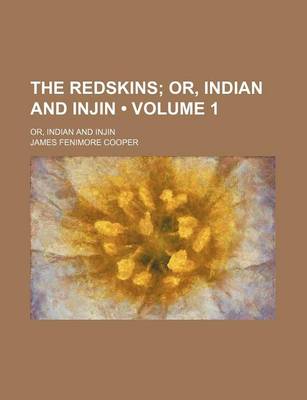 Book cover for The Redskins (Volume 1); Or, Indian and Injin. Or, Indian and Injin