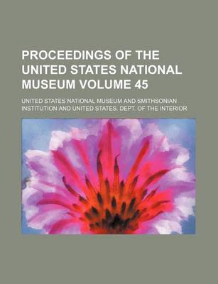 Book cover for Proceedings of the United States National Museum Volume 45