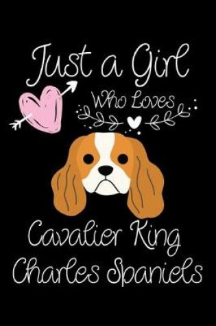 Cover of Just a Girl Who Loves King Cavalier Charles Spaniels