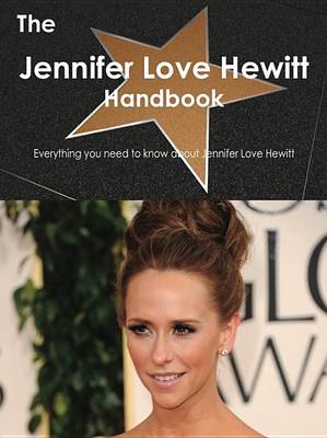 Book cover for The Jennifer Love Hewitt Handbook - Everything You Need to Know about Jennifer Love Hewitt