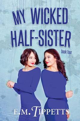 My Wicked Half-Sister by E M Tippetts