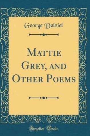 Cover of Mattie Grey, and Other Poems (Classic Reprint)