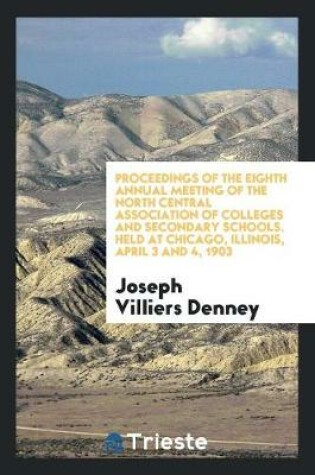 Cover of Proceedings of the Eighth Annual Meeting of the North Central Association of Colleges and Secondary Schools. Held at Chicago, Illinois, April 3 and 4, 1903