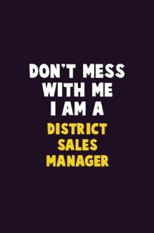 Cover of Don't Mess With Me, I Am A District Sales Manager