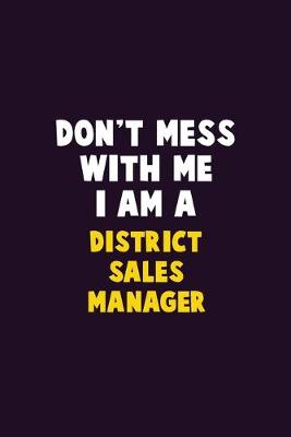 Book cover for Don't Mess With Me, I Am A District Sales Manager