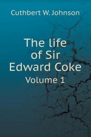 Cover of The life of Sir Edward Coke Volume 1