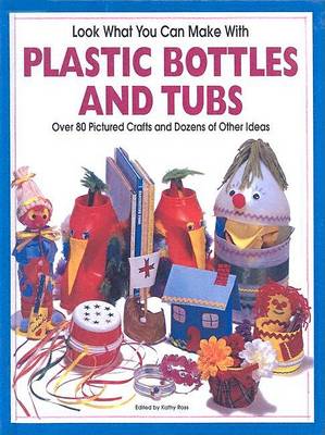 Book cover for Look What You Can Make With Plastic Bottles and Tubs