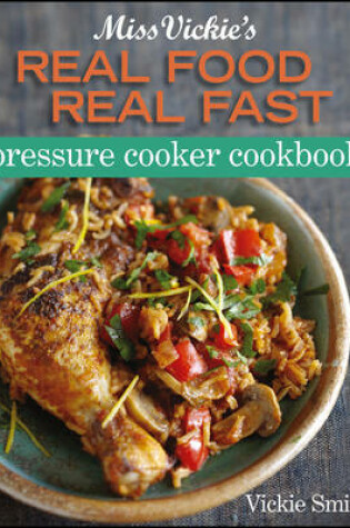 Cover of Miss Vickie's Real Food Real Fast Pressure Cooker