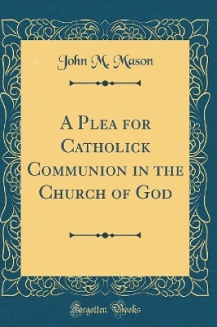 Cover of A Plea for Catholick Communion in the Church of God (Classic Reprint)