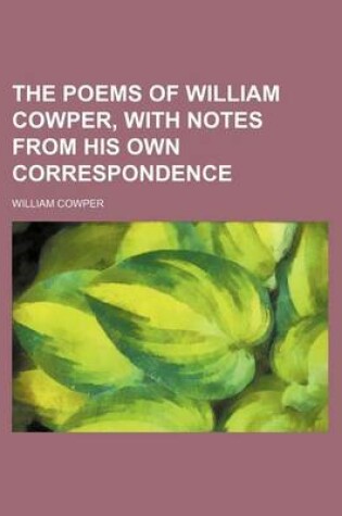 Cover of The Poems of William Cowper, with Notes from His Own Correspondence