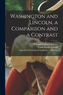 Book cover for Washington and Lincoln, a Comparison and a Contrast