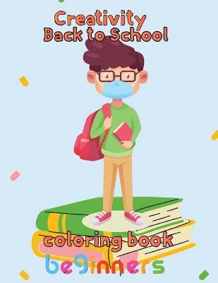 Book cover for Creativity Back to school Coloring Book Beginners