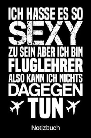 Cover of Ich hasse es so sexy zu sein aber ich bin Fluglehrer also kann ich nichts dagegen tun