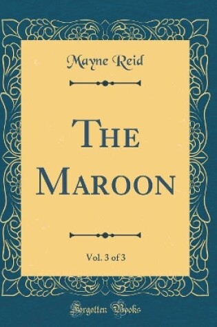 Cover of The Maroon, Vol. 3 of 3 (Classic Reprint)