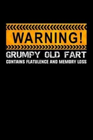 Cover of Warning! Grumpy Old Fart Contains Flatulence And Memory Loss