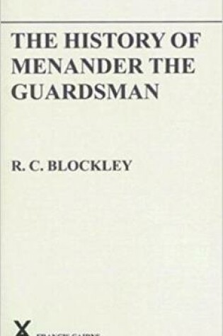 Cover of The History of Menander the Guardsman. Introductory essay, text, translation and historiographical notes