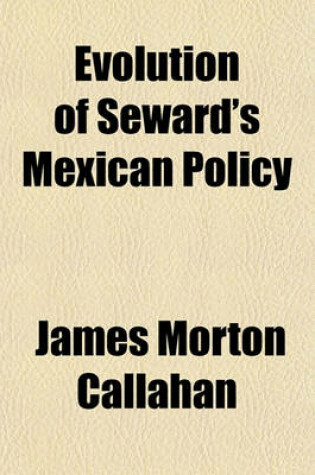 Cover of Evolution of Seward's Mexican Policy