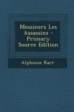 Cover of Messieurs Les Assassins - Primary Source Edition