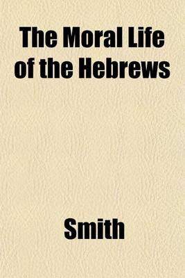 Book cover for The Moral Life of the Hebrews