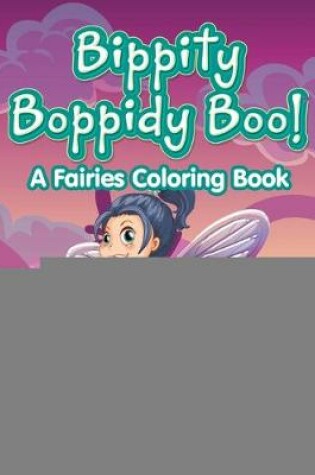 Cover of Bippity Boppidy Boo! A Fairies Coloring Book