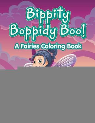 Book cover for Bippity Boppidy Boo! A Fairies Coloring Book