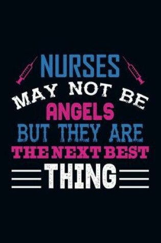 Cover of Nurses May Not Be Angels But They Are The Best Thing