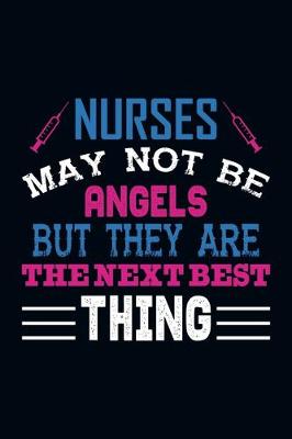 Book cover for Nurses May Not Be Angels But They Are The Best Thing