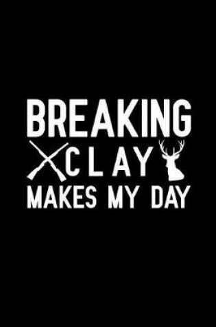 Cover of Breaking Clay Makes My Day