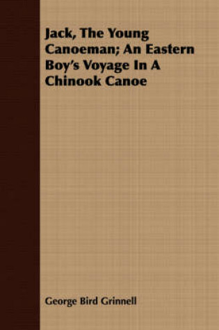 Cover of Jack, The Young Canoeman; An Eastern Boy's Voyage In A Chinook Canoe