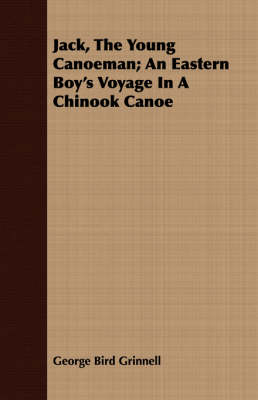 Book cover for Jack, The Young Canoeman; An Eastern Boy's Voyage In A Chinook Canoe