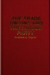 Book cover for The Trade Unions and the Labour Party