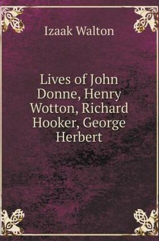 Cover of Lives of John Donne, Henry Wotton, Richard Hooker, George Herbert