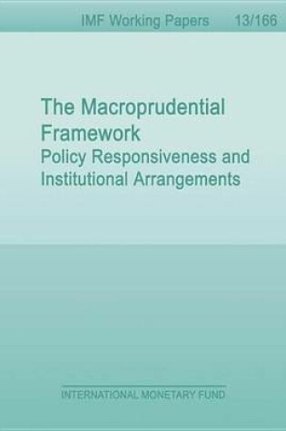 Cover of The Macroprudential Framework: Policy Responsiveness and Institutional Arrangements