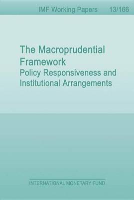 Book cover for The Macroprudential Framework: Policy Responsiveness and Institutional Arrangements