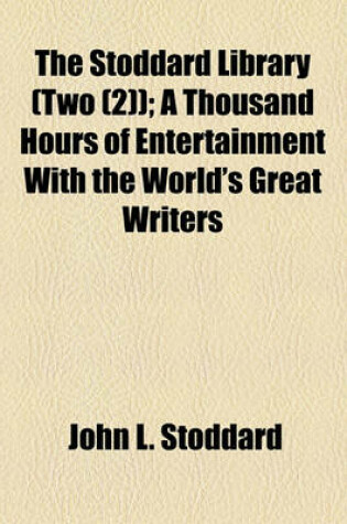 Cover of The Stoddard Library (Two (2)); A Thousand Hours of Entertainment with the World's Great Writers