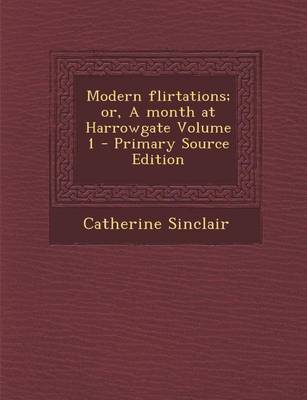 Book cover for Modern Flirtations; Or, a Month at Harrowgate Volume 1