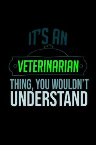 Cover of It's a veterinarian thing, you wouldn't understand