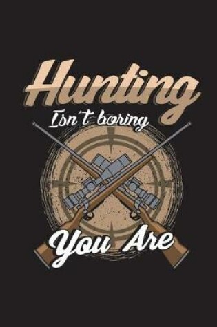 Cover of Hunting Isn't Boring You Are