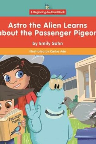 Cover of Astro the Alien Learns about the Passenger Pigeon