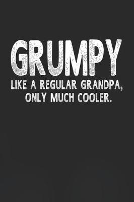 Book cover for Grumpy Like A Regular Grandpa, Only Much Cooler.